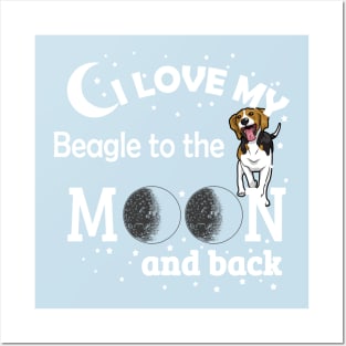 I love My Beagle To The Moon And Back Posters and Art